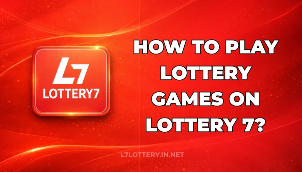 HOW TO PLAY LOTTERY GAMES ON LOTTERY 7?